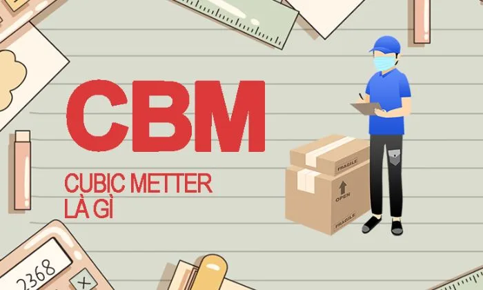 CBM Là Gì? Cách Tính CBM Trong Xuất Nhập Khẩu Chính Xác
